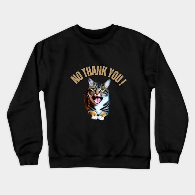 No Thank You Says The Cat Crewneck Sweatshirt by Dippity Dow Five